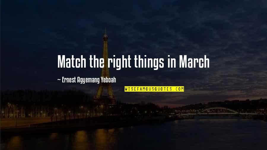 A Day To Remember Movie Quotes By Ernest Agyemang Yeboah: Match the right things in March