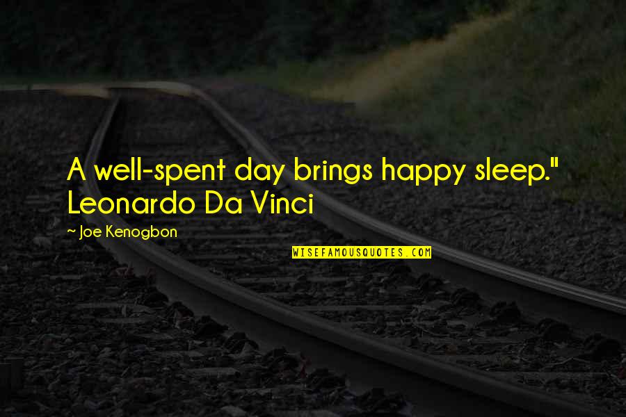 A Day Well Spent Quotes By Joe Kenogbon: A well-spent day brings happy sleep." Leonardo Da