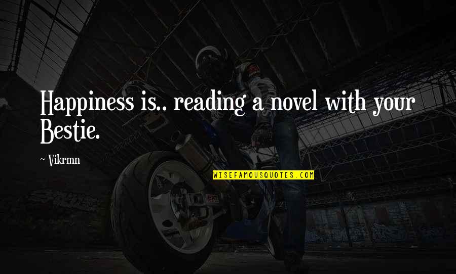 A Day With Friends Quotes By Vikrmn: Happiness is.. reading a novel with your Bestie.