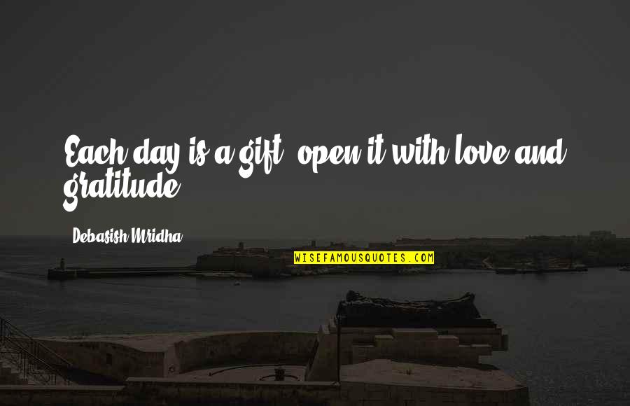 A Day With Love Quotes By Debasish Mridha: Each day is a gift; open it with