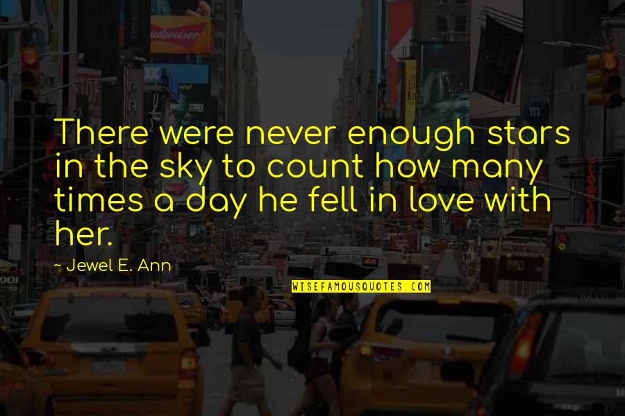 A Day With Love Quotes By Jewel E. Ann: There were never enough stars in the sky