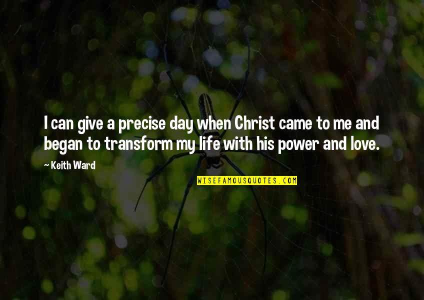 A Day With Love Quotes By Keith Ward: I can give a precise day when Christ