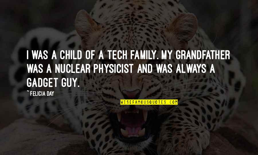 A Day With My Family Quotes By Felicia Day: I was a child of a tech family.