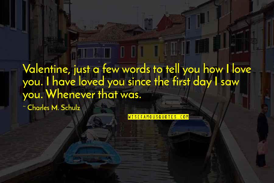 A Day With Your Love Quotes By Charles M. Schulz: Valentine, just a few words to tell you