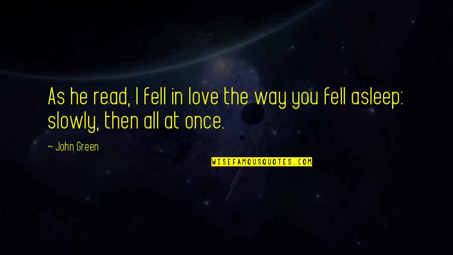 A Day Without A Smile Is A Day Wasted Quotes By John Green: As he read, I fell in love the