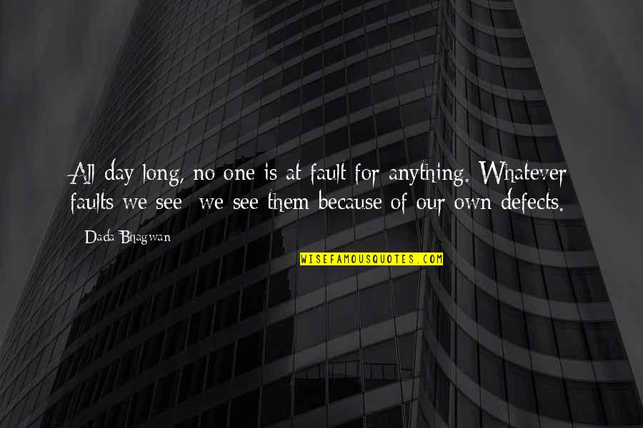 A Day Without Seeing You Quotes By Dada Bhagwan: All day long, no one is at fault