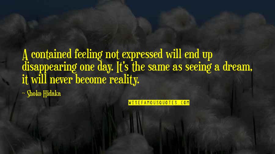 A Day Without Seeing You Quotes By Shoko Hidaka: A contained feeling not expressed will end up