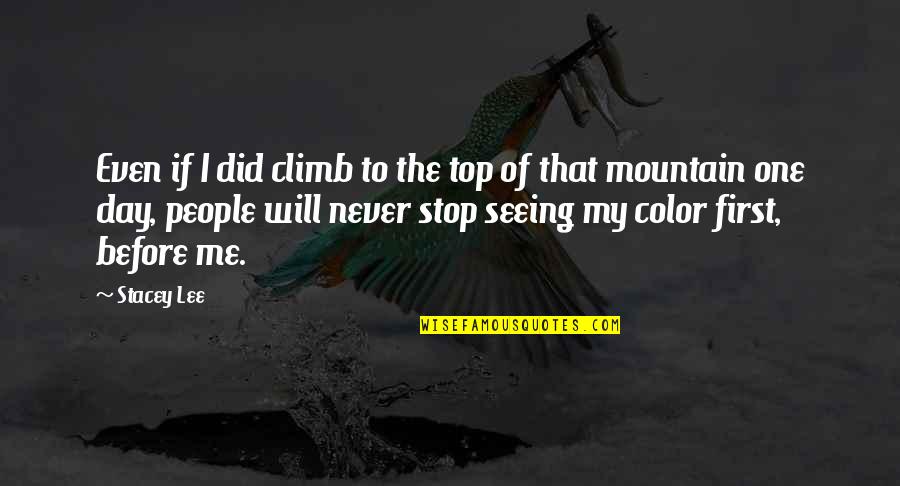 A Day Without Seeing You Quotes By Stacey Lee: Even if I did climb to the top