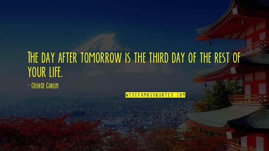 A Day Without You Funny Quotes By George Carlin: The day after tomorrow is the third day