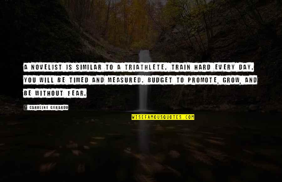 A Day Without You Quotes By Caroline Gerardo: A novelist is similar to a triathlete. Train