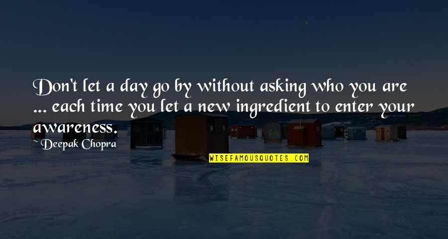 A Day Without You Quotes By Deepak Chopra: Don't let a day go by without asking