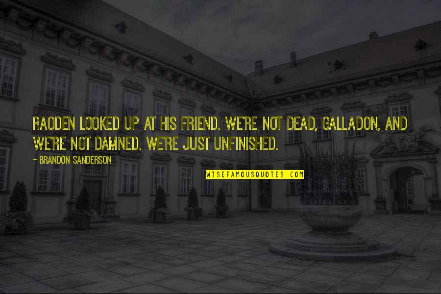 A Dead Best Friend Quotes By Brandon Sanderson: Raoden looked up at his friend. We're not