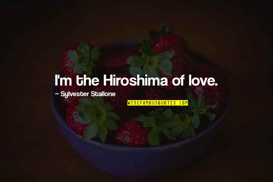 A Dead Brother Quotes By Sylvester Stallone: I'm the Hiroshima of love.