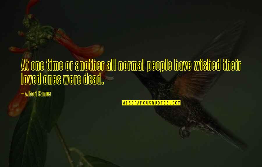 A Dead Loved One Quotes By Albert Camus: At one time or another all normal people