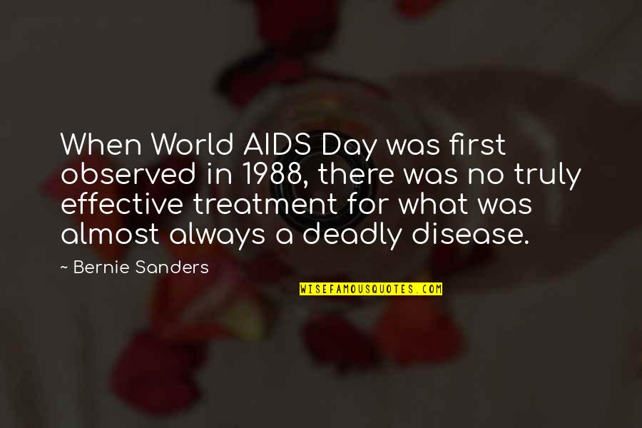 A Deadly Disease Quotes By Bernie Sanders: When World AIDS Day was first observed in A Deadly Disease Quotes By Bernie Sanders: When World AIDS Day was first observed in