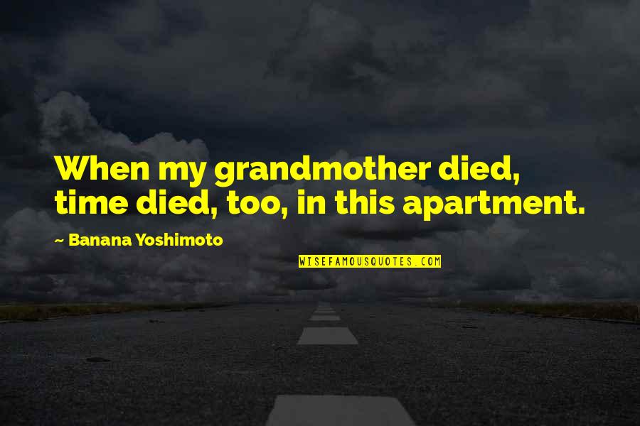 A Death Grandmother Quotes By Banana Yoshimoto: When my grandmother died, time died, too, in
