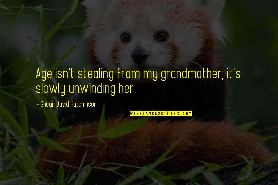 A Death Grandmother Quotes By Shaun David Hutchinson: Age isn't stealing from my grandmother; it's slowly