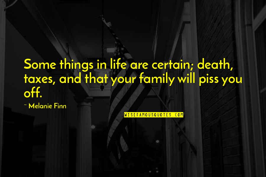 A Death In The Family Quotes By Melanie Finn: Some things in life are certain; death, taxes,