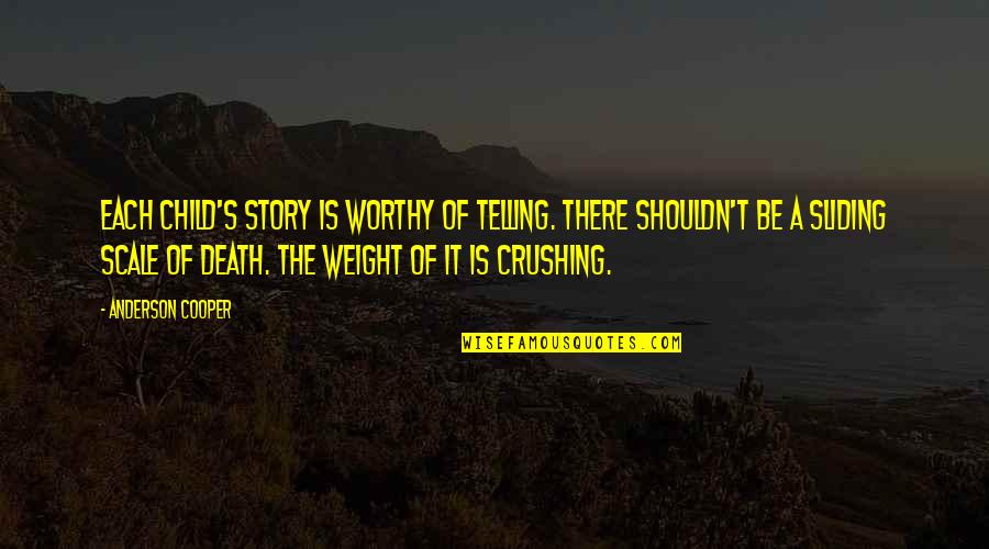 A Death Of A Child Quotes By Anderson Cooper: Each child's story is worthy of telling. There