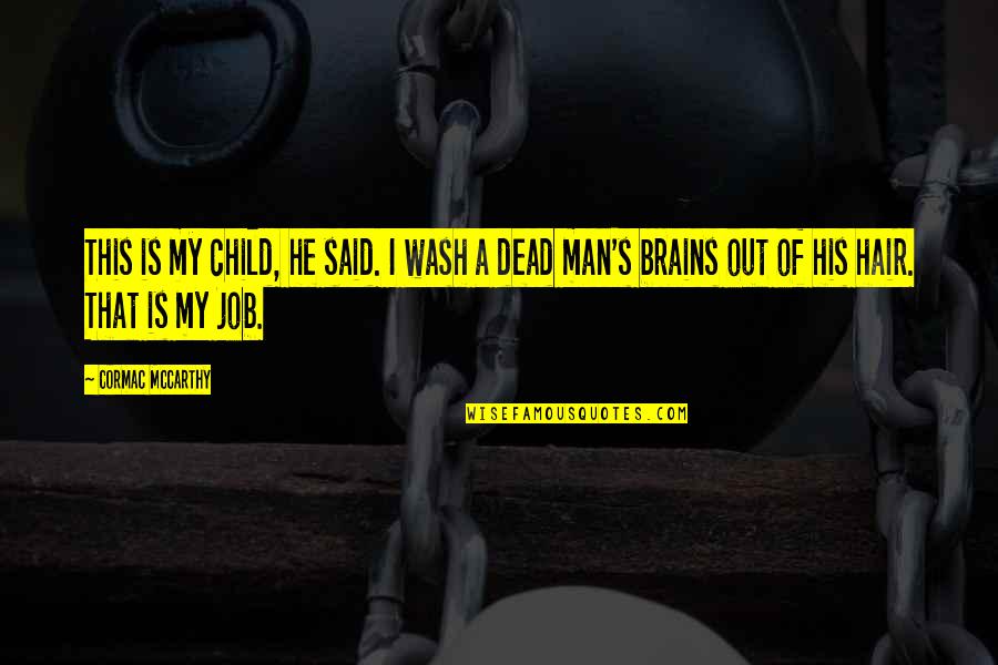 A Death Of A Child Quotes By Cormac McCarthy: This is my child, he said. I wash