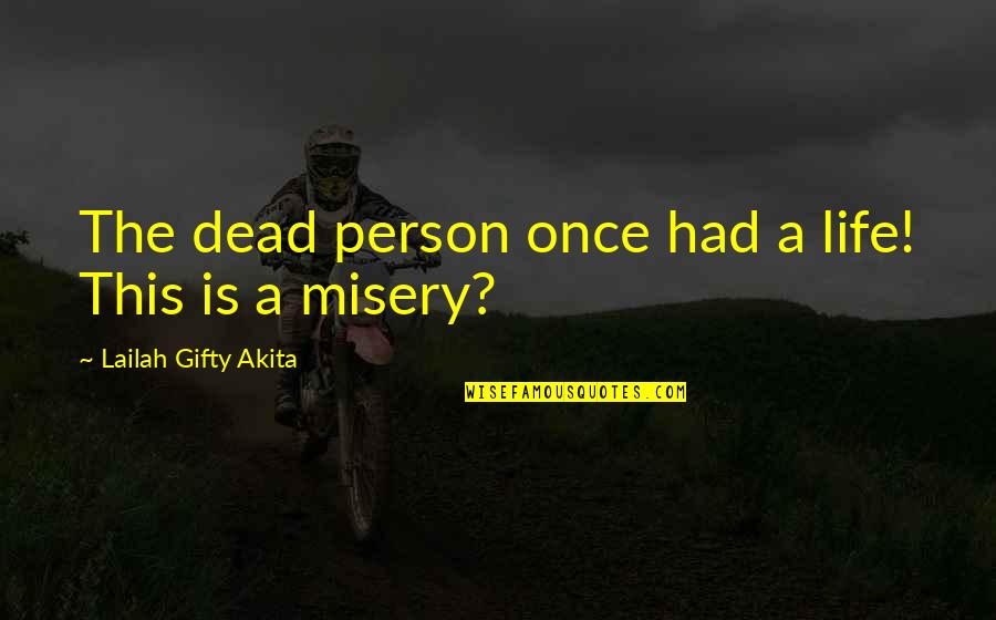 A Death Of A Child Quotes By Lailah Gifty Akita: The dead person once had a life! This