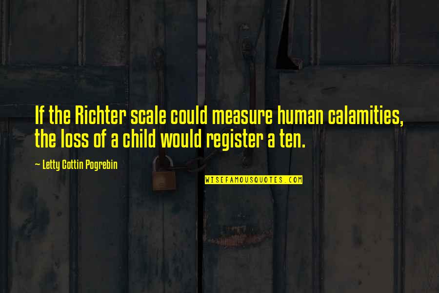 A Death Of A Child Quotes By Letty Cottin Pogrebin: If the Richter scale could measure human calamities,