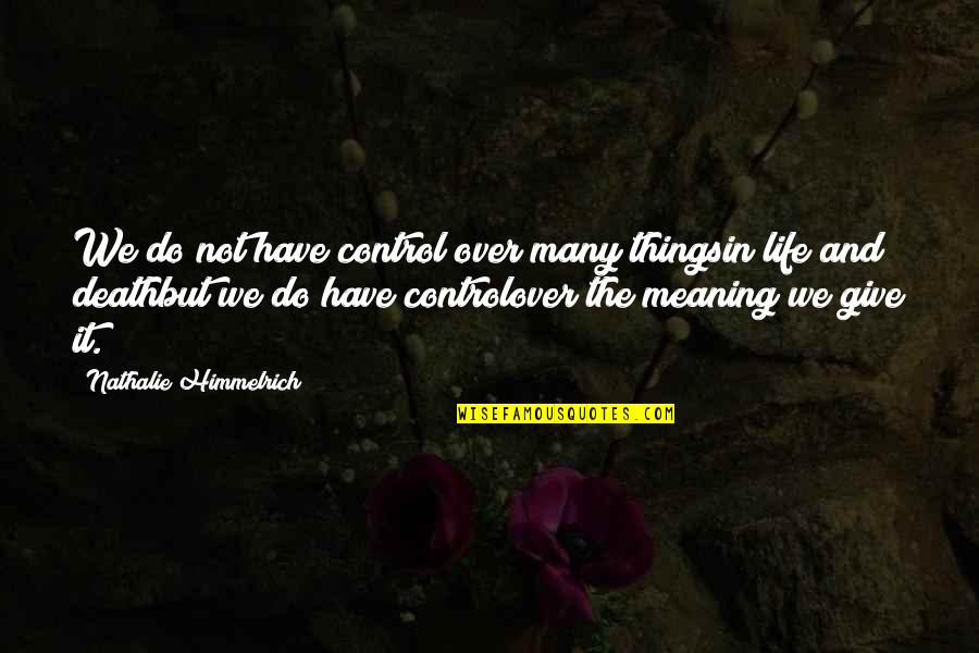 A Death Of A Child Quotes By Nathalie Himmelrich: We do not have control over many thingsin