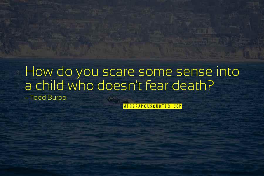 A Death Of A Child Quotes By Todd Burpo: How do you scare some sense into a