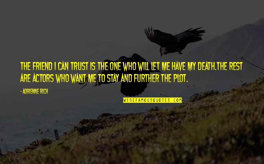 A Death Of A Friend Quotes By Adrienne Rich: The friend I can trust is the one