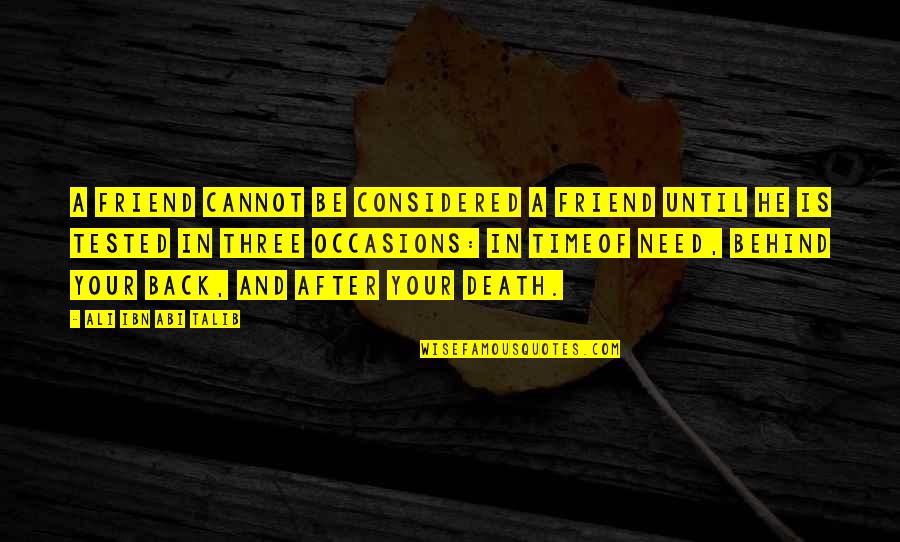 A Death Of A Friend Quotes By Ali Ibn Abi Talib: A friend cannot be considered a friend until