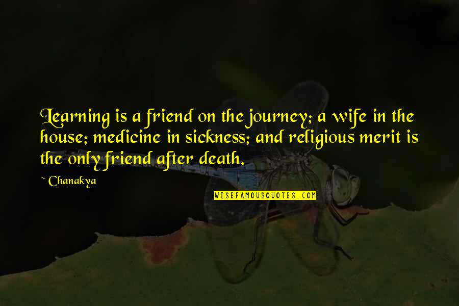 A Death Of A Friend Quotes By Chanakya: Learning is a friend on the journey; a