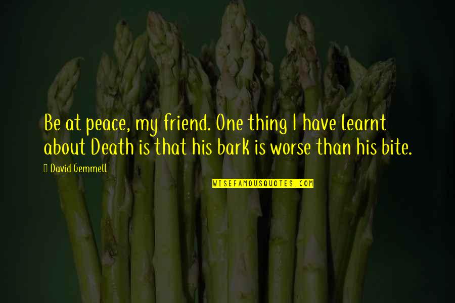 A Death Of A Friend Quotes By David Gemmell: Be at peace, my friend. One thing I