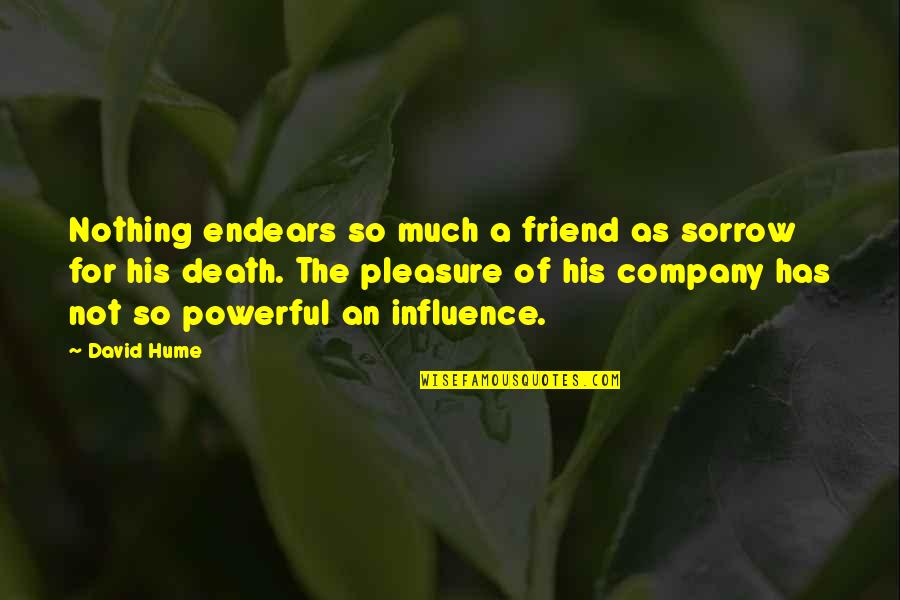 A Death Of A Friend Quotes By David Hume: Nothing endears so much a friend as sorrow