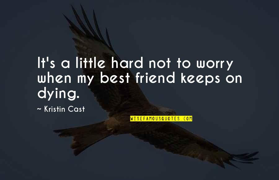 A Death Of A Friend Quotes By Kristin Cast: It's a little hard not to worry when