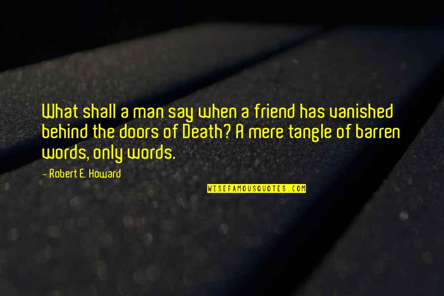 A Death Of A Friend Quotes By Robert E. Howard: What shall a man say when a friend