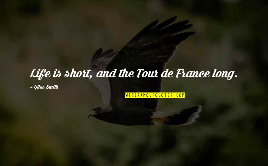 A Death Of A Good Friend Quotes By Giles Smith: Life is short, and the Tour de France