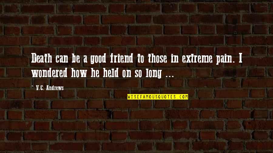 A Death Of A Good Friend Quotes By V.C. Andrews: Death can be a good friend to those