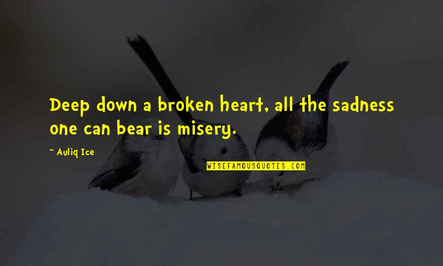 A Death Of A Loved One Quotes By Auliq Ice: Deep down a broken heart, all the sadness