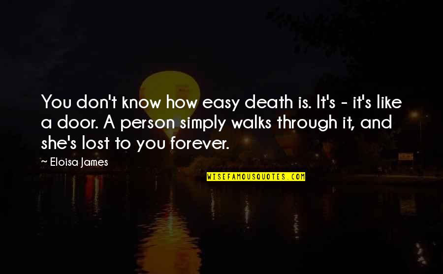 A Death Of A Loved One Quotes By Eloisa James: You don't know how easy death is. It's