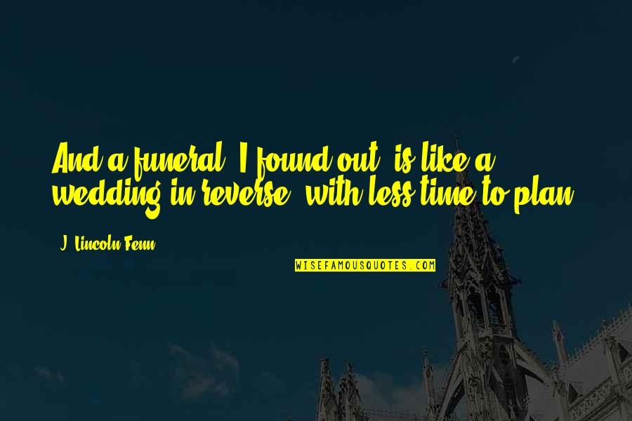 A Death Of A Loved One Quotes By J. Lincoln Fenn: And a funeral, I found out, is like