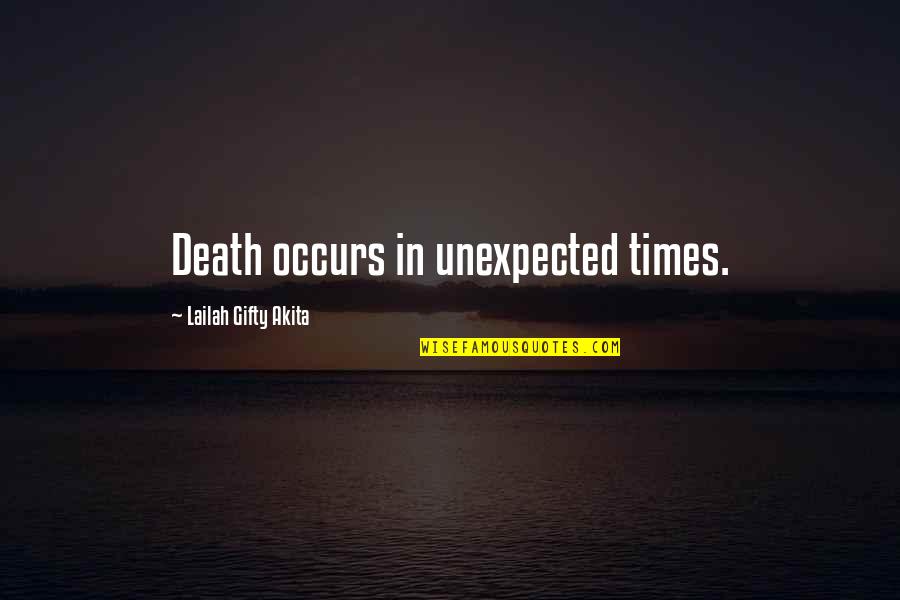 A Death Of A Loved One Quotes By Lailah Gifty Akita: Death occurs in unexpected times.