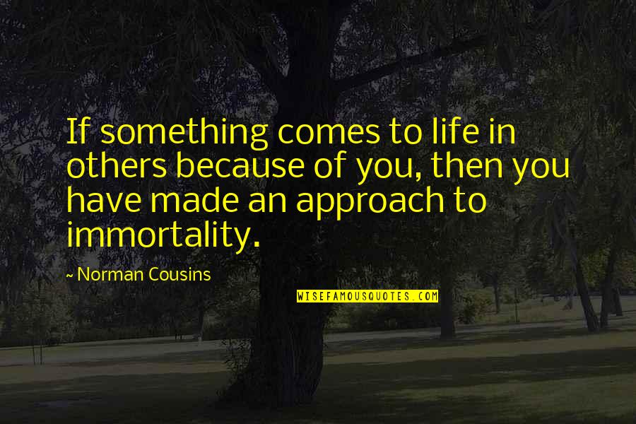 A Death Of A Loved One Quotes By Norman Cousins: If something comes to life in others because