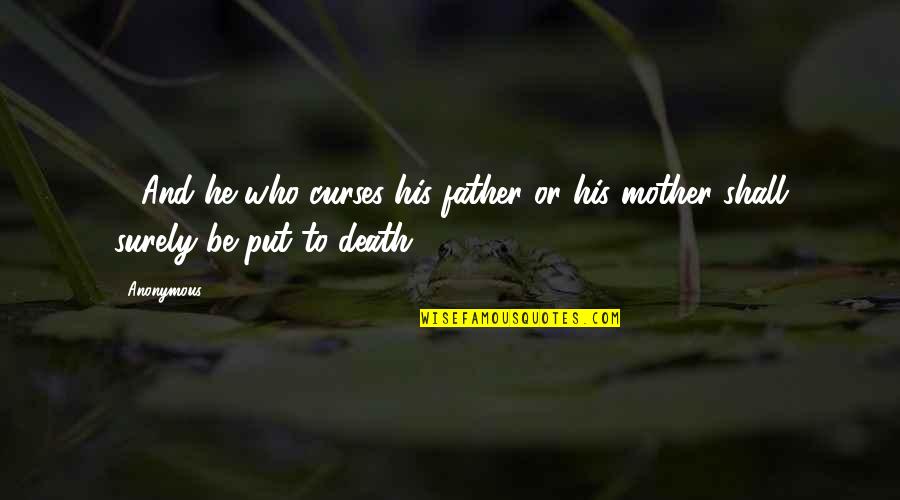 A Death Of A Mother Quotes By Anonymous: 17And he who curses his father or his