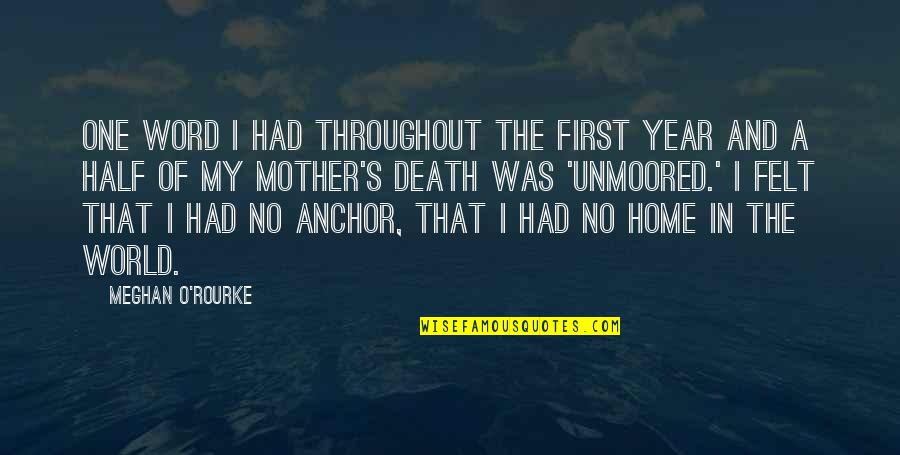 A Death Of A Mother Quotes By Meghan O'Rourke: One word I had throughout the first year