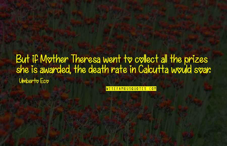 A Death Of A Mother Quotes By Umberto Eco: But if Mother Theresa went to collect all