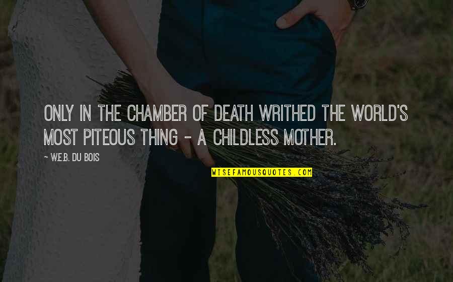 A Death Of A Mother Quotes By W.E.B. Du Bois: Only in the chamber of death writhed the