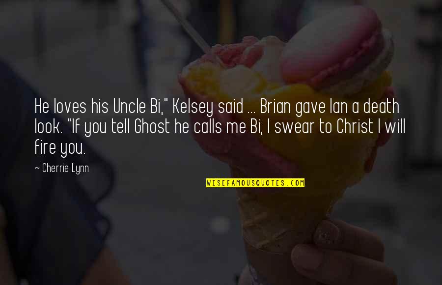 A Death Of An Uncle Quotes By Cherrie Lynn: He loves his Uncle Bi," Kelsey said ...