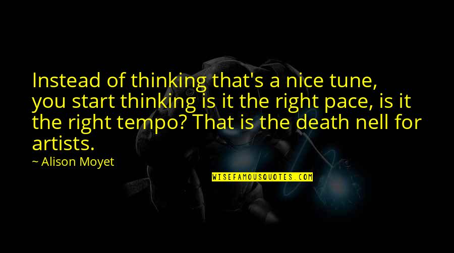 A Death Quotes By Alison Moyet: Instead of thinking that's a nice tune, you