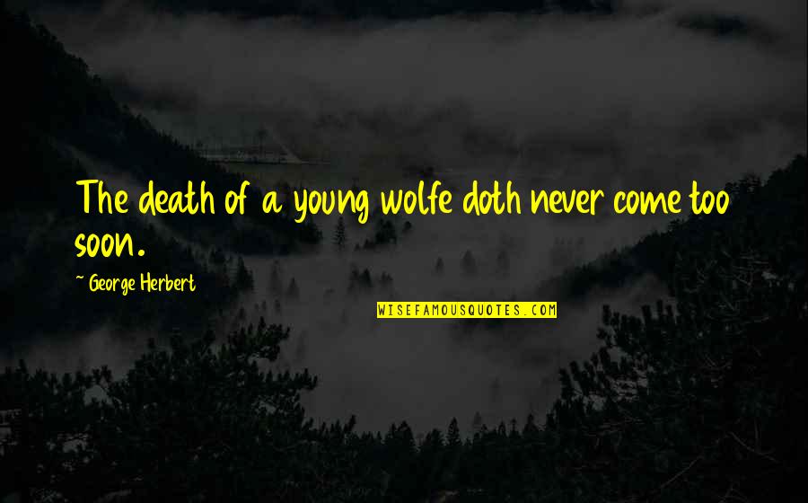 A Death Quotes By George Herbert: The death of a young wolfe doth never