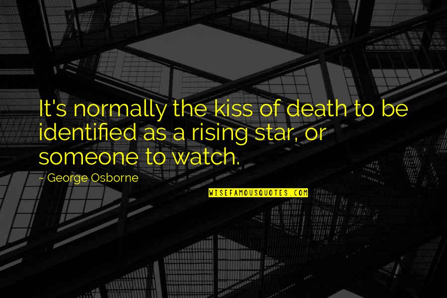 A Death Quotes By George Osborne: It's normally the kiss of death to be